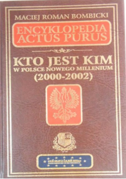 Encyklopedia Actus Purus Kto jest kim w Polsce Nowego Millenium