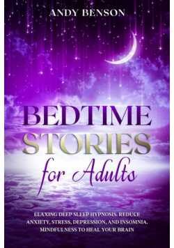 Bedtime Stories for Adults Relaxing Deep Sleep Hypnosis. Reduce Anxiety, Stress, Depression, and Insomnia. Mindfulness to Heal Your Brain.
