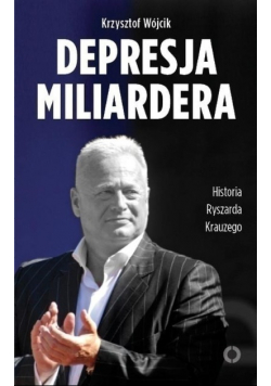 Depresja miliardera Historia Ryszarda Krauzego