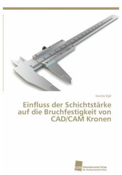 Einfluss der Schichtstärke auf die Bruchfestigkeit von CAD/CAM Kronen