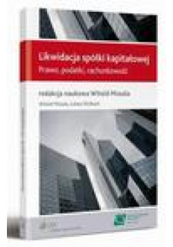 Likwidacja spółki kapitałowej. Prawo, podatki, rachunkowość