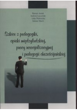 Szkice z pedagogiki, opieki międzyludzkiej