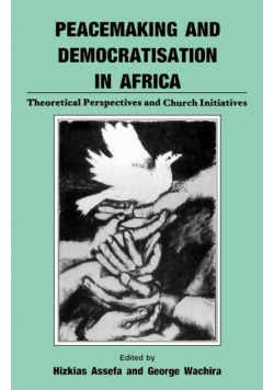 Peacemaking and Democratisation in Africa. Theoretical Perspectives and Church Initiatives