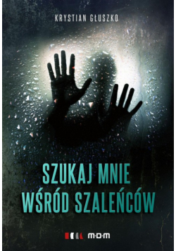 Głuszko Krystian - Szukaj mnie wśród szaleńców