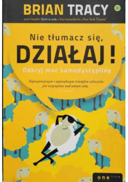 Nie tłumacz się działaj! Odkryj moc samodyscypliny