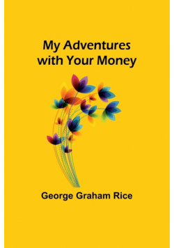 My Adventures with Your Money
