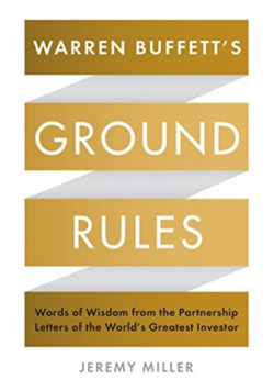 Warren Buffett's Ground Rules Words of Wisdom from the Partnership Letters of the World's Greatest Investor