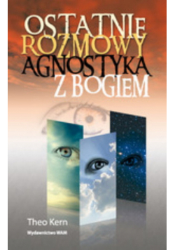 Ostatnie rozmowy agnostyka z Bogiem