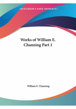 Works of William E. Channing Part 1