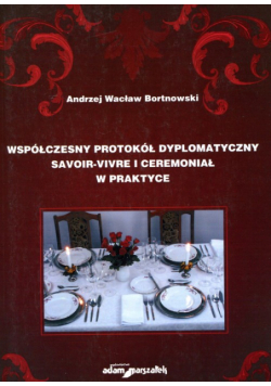 Bortnowski Andrzej Wacław  - Współczesny protokół dyplomatyczny