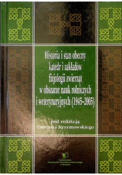 Historia i stan obecny katedr i zakładów fizjologii zwierząt w obszarze nauk rolniczych i weterynaryjnych 1945 -  2005