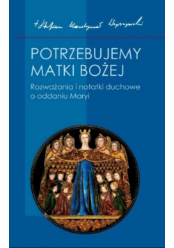 Potrzebujemy Matki Bożej