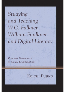 Studying and Teaching W.C. Falkner, William Faulkner, and Digital Literacy