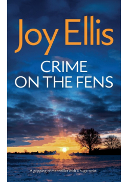 CRIME ON THE FENS a gripping crime thriller with a huge twist