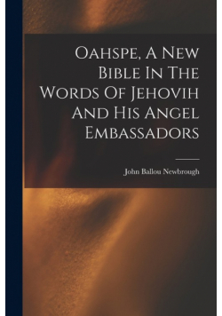 Oahspe, A New Bible In The Words Of Jehovih And His Angel Embassadors