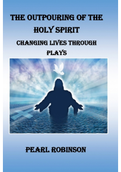 The Outpouring Of The Holy Spirit Changing Lives Through Plays