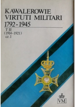 Kawalerowie Virtuti Militari 1792 - 1945 Tom II