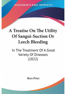 A Treatise On The Utility Of Sangui-Suction Or Leech Bleeding