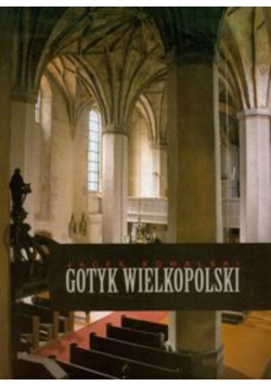 Gotyk wielkopolski Architektura sakralna XIII - XVI wieku