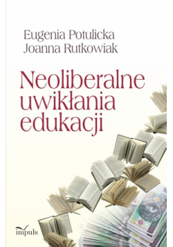 Rutkowiak Joanna - Neoliberalne uwikłania edukacji