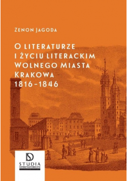 O literaturze i życiu literackim Wolnego Miasta Krakowa 1816 - 1846
