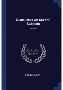 Discourses On Several Subjects; Volume 2