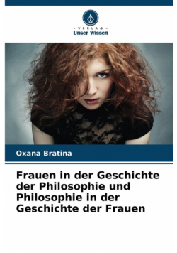 Frauen in der Geschichte der Philosophie und Philosophie in der Geschichte der Frauen