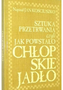 Sztuka Przetrwania czyli Jak Powstało Chłopskie Jadło
