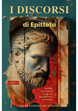I discorsi di Epitteto (Libro 4) - Dalla lezione all'azione!