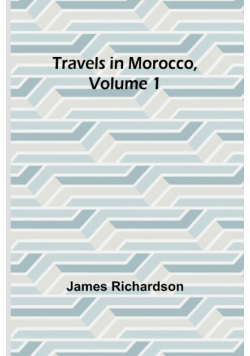 Travels in Morocco, Volume 1