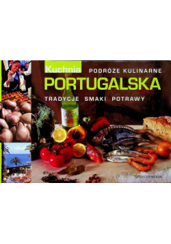 Kuchnia portugalska Podróże kulinarne Tradycje Smaki Potrawy