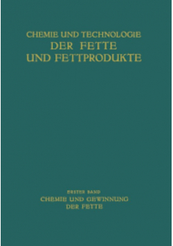 Chemie und Technologie der Fette und Fettproduktion Erster Band: Chemie und Gewinnung der Fette 1936 r.