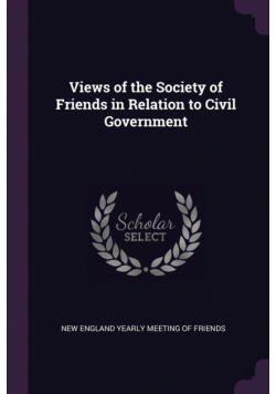 Views of the Society of Friends in Relation to Civil Government