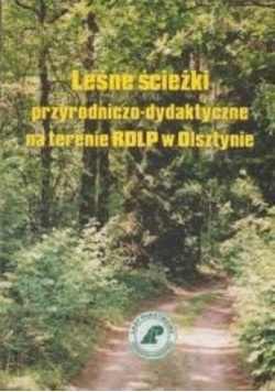 Leśne ścieżki przyrodniczo - dydaktyczne na terenie RDLP w Olsztynie