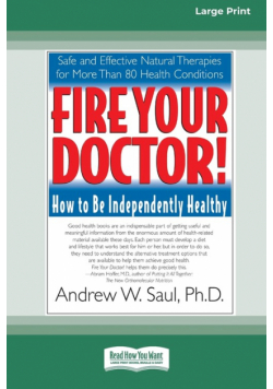 Fire Your Doctor; How to be Independently Healthy