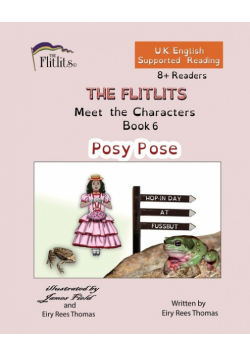 THE FLITLITS, Meet the Characters, Book 6, Posy Pose, 8+Readers, U.K. English, Supported Reading