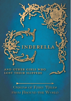 Cinderella - And Other Girls Who Lost Their Slippers (Origins of Fairy Tales from Around the World)