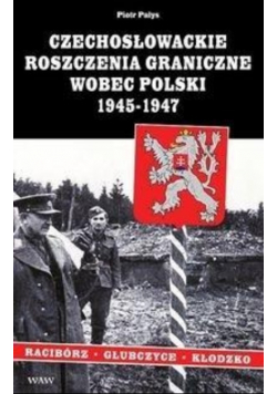 Czechosłowackie roszczenia graniczne wobec Polski 1945 1947 Racibórz Kłodzko Głubczyce