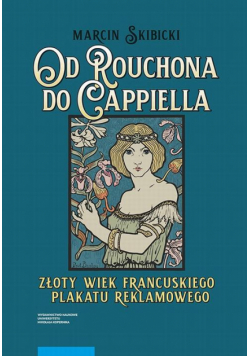 Od Rouchona do Cappiella. Złoty wiek francuskiego plakatu reklamowego