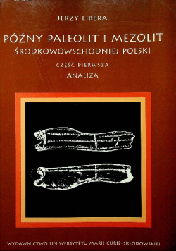 Późny paleolit i mezolit środkowowschodniej Polski Część I