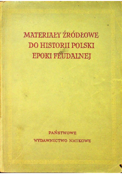 Materiały Źródłowe do Historii Polski Epoki Feudalnej Tom I