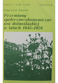 Przemiany społeczne ekonomiczne wsi dolnośląskiej w latach 1945  1976