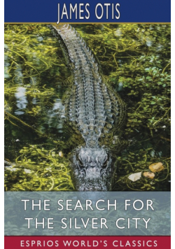 The Search for the Silver City (Esprios Classics)