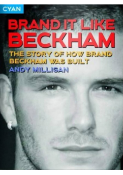 Brand It Like Beckham The story of how Brand Beckham was built Andy Milligan