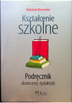 Kształcenie szkolne Podręcznik skutecznej dydaktyki