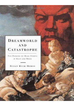 Dreamworld and Catastrophe The Passing of Mass Utopia in East and West