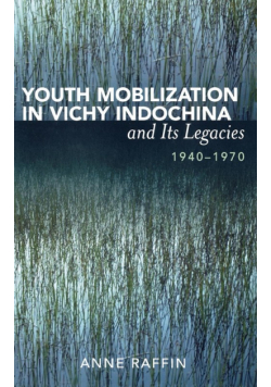 Youth Mobilization in Vichy Indochina and Its Legacies, 1940 to 1970