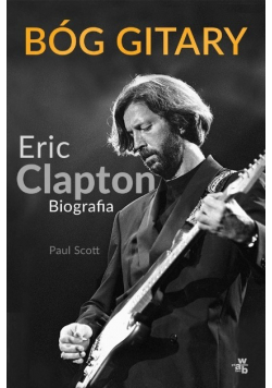 Bóg gitary Eric Clapton Biografia