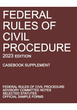 Federal Rules of Civil Procedure; 2023 Edition (Casebook Supplement)