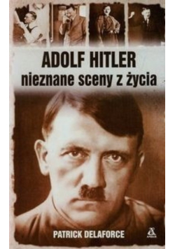 Adolf Hitler nieznane sceny z życia